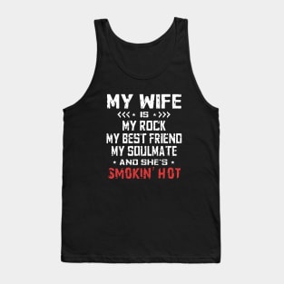 My Wife Is My Rock My Best Friend My Soulmate And Shes Smokin Hot Wife Tank Top